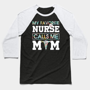 My Favorite Nurse Calls Me Mom Baseball T-Shirt